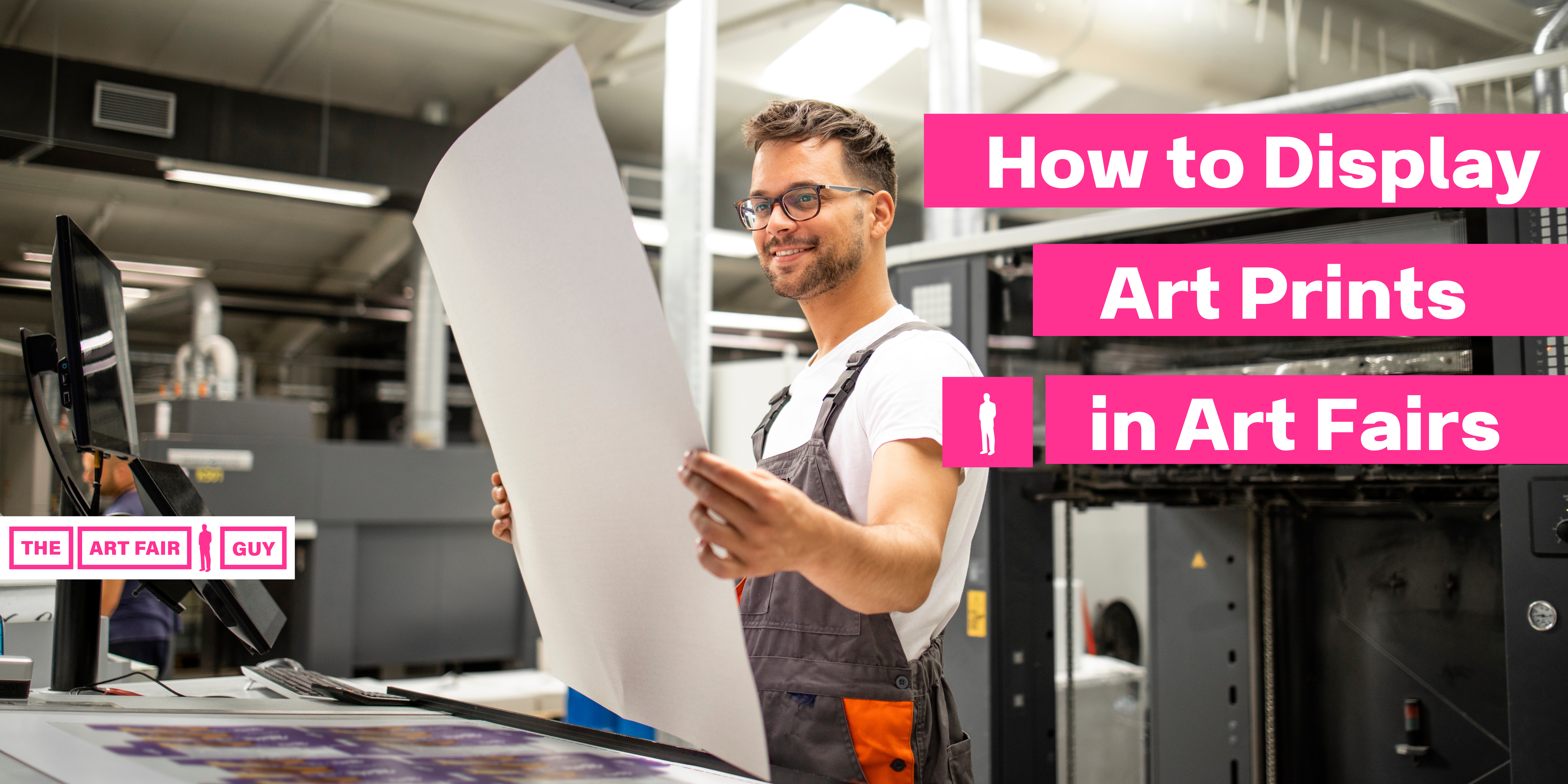 How to display art prints in art fairs writing on a background displaying a man and a print machine